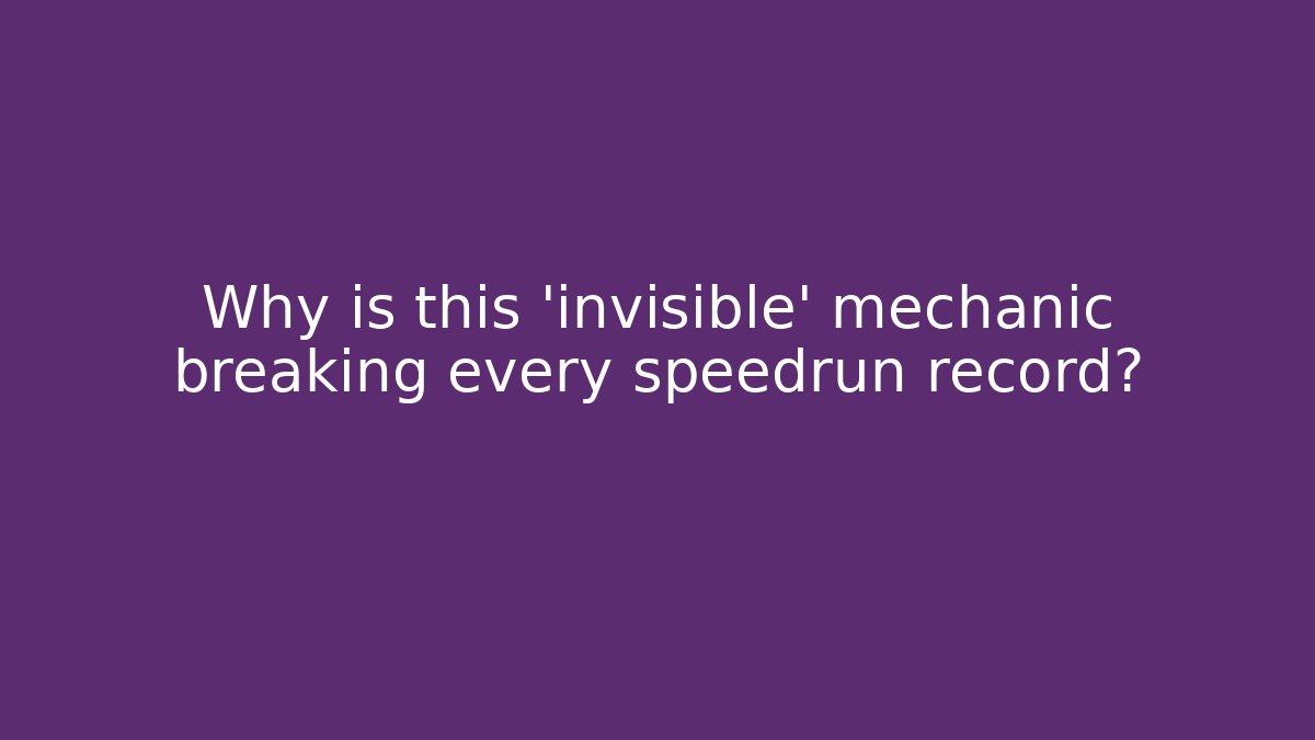 Why is this 'invisible' mechanic breaking every speedrun record?