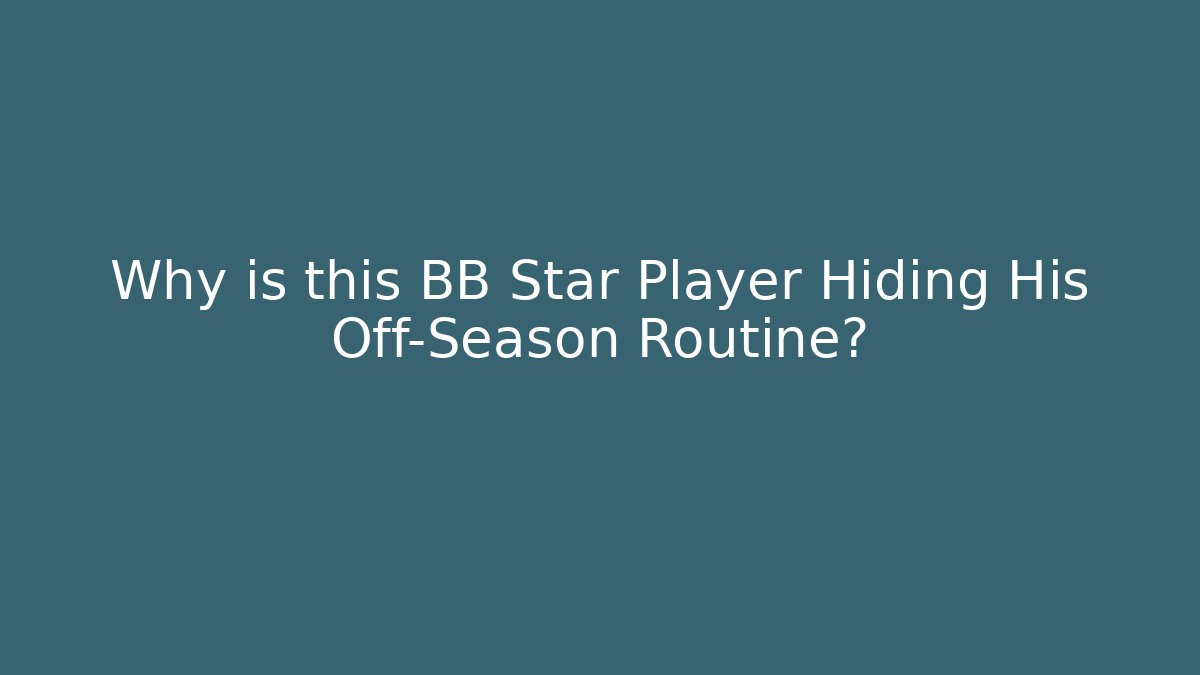 Why is this BB Star Player Hiding His Off-Season Routine? - Método de Aprovação
