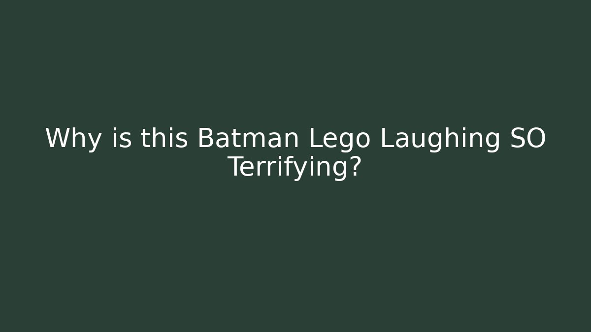 Why is this Batman Lego Laughing SO Terrifying?