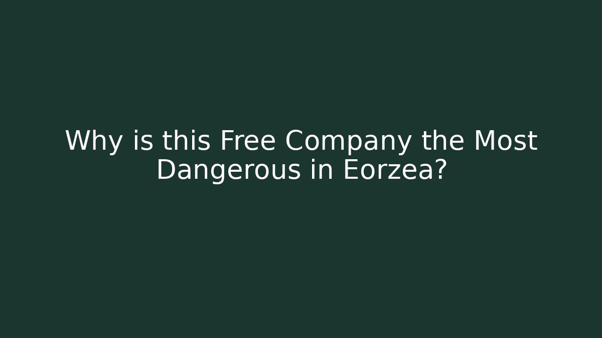 Why is this Free Company the Most Dangerous in Eorzea?