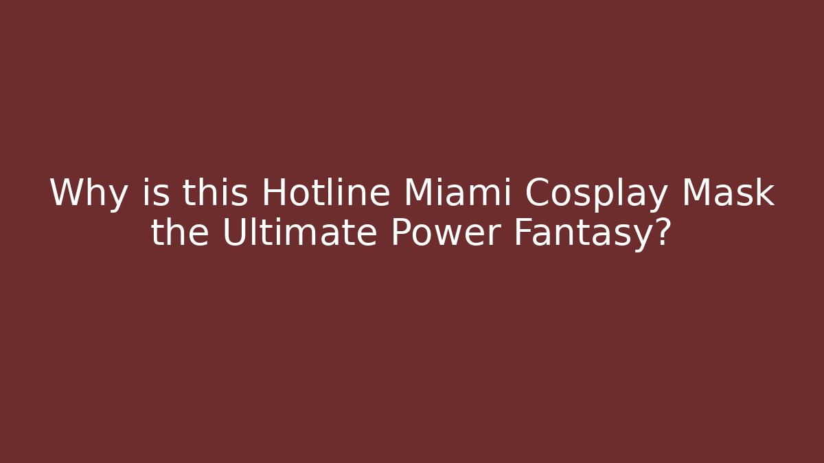 Why is this Hotline Miami Cosplay Mask the Ultimate Power Fantasy?