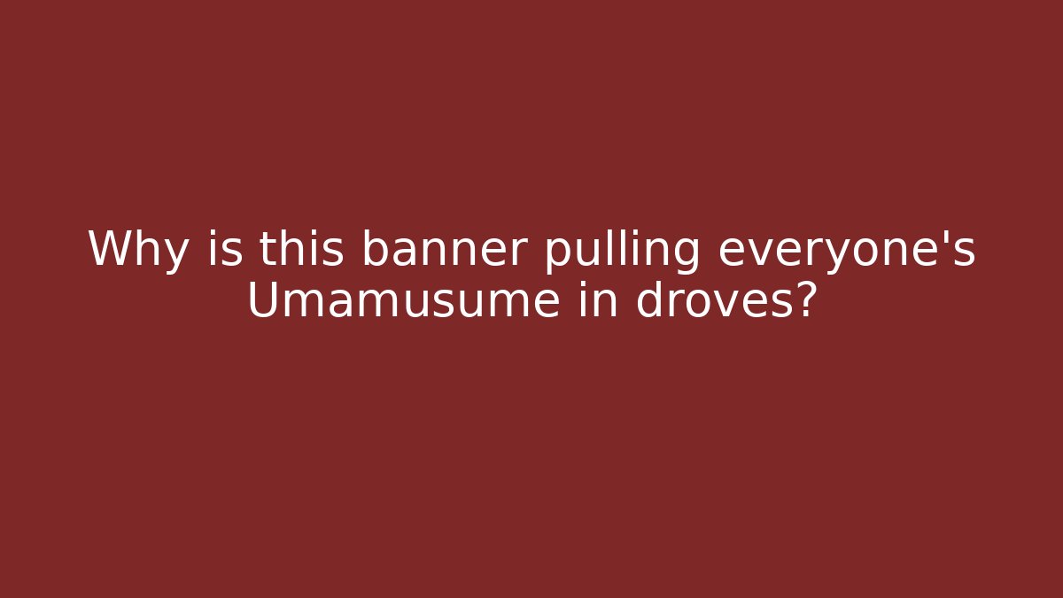 Why is this banner pulling everyone’s Umamusume in droves?