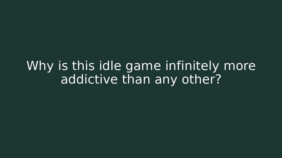 Why is this idle game infinitely more addictive than any other?