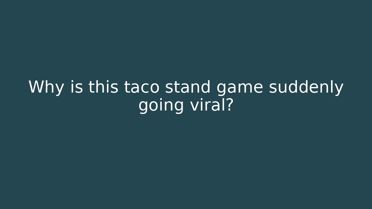 Why is this taco stand game suddenly going viral?