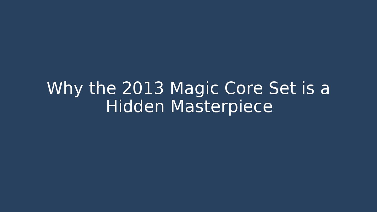Why the 2013 Magic Core Set is a Hidden Masterpiece