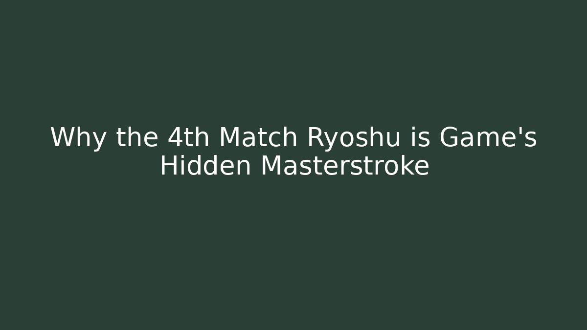 Why the 4th Match Ryoshu is Game's Hidden Masterstroke
