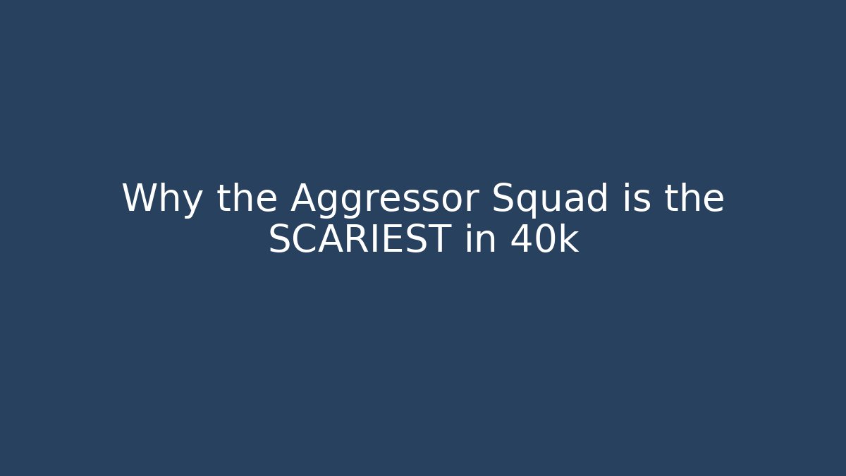 Why the Aggressor Squad is the SCARIEST in 40k