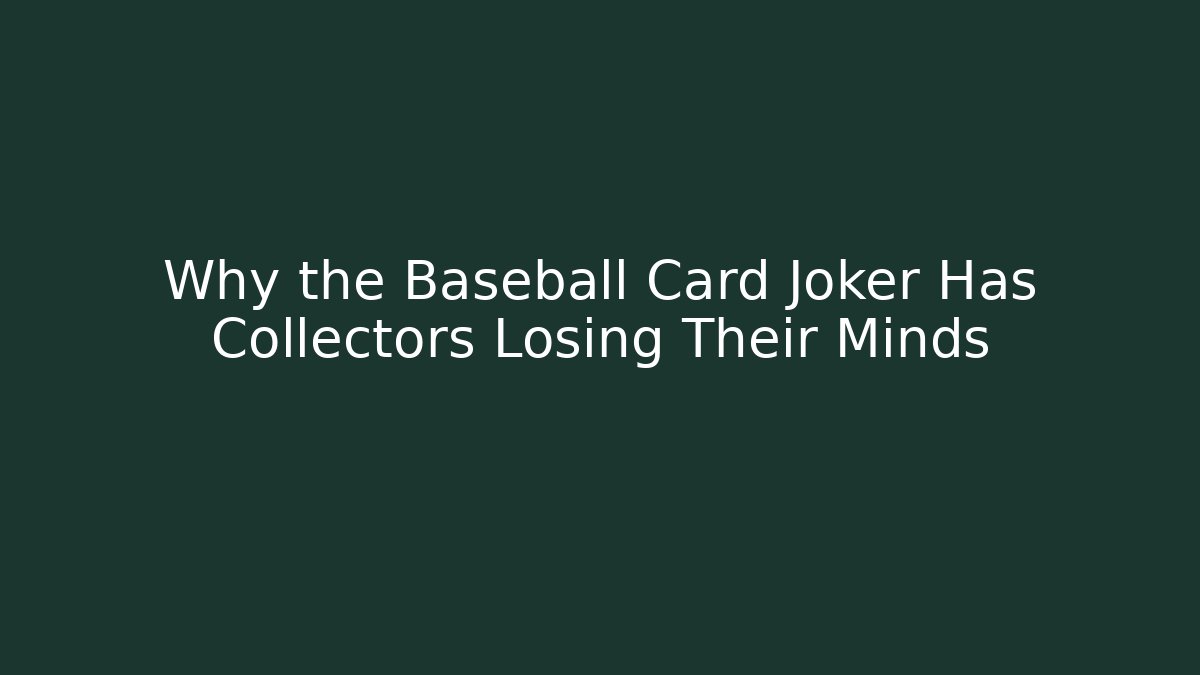 Why the Baseball Card Joker Has Collectors Losing Their Minds