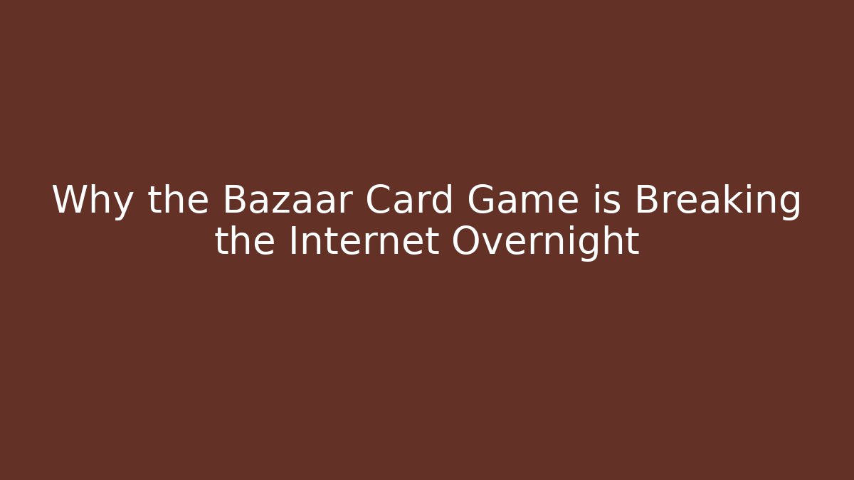 Why the Bazaar Card Game is Breaking the Internet Overnight