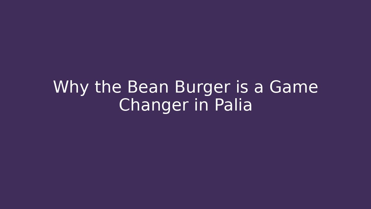 Why the Bean Burger is a Game Changer in Palia