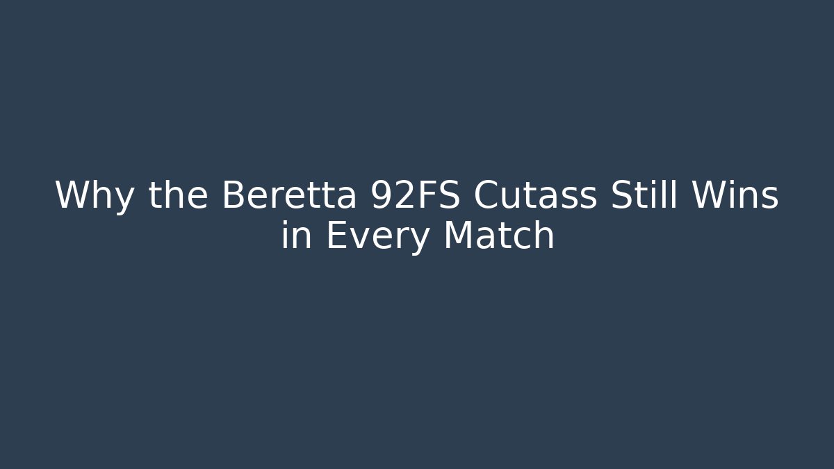 Why the Beretta 92FS Cutass Still Wins in Every Match