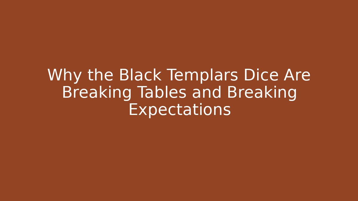 Why the Black Templars Dice Are Breaking Tables and Breaking Expectations - Método de Aprovação