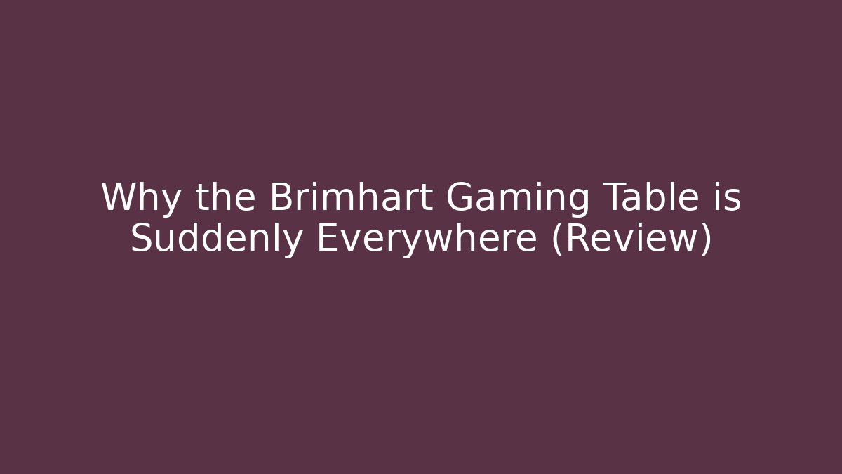 Why the Brimhart Gaming Table is Suddenly Everywhere (Review)