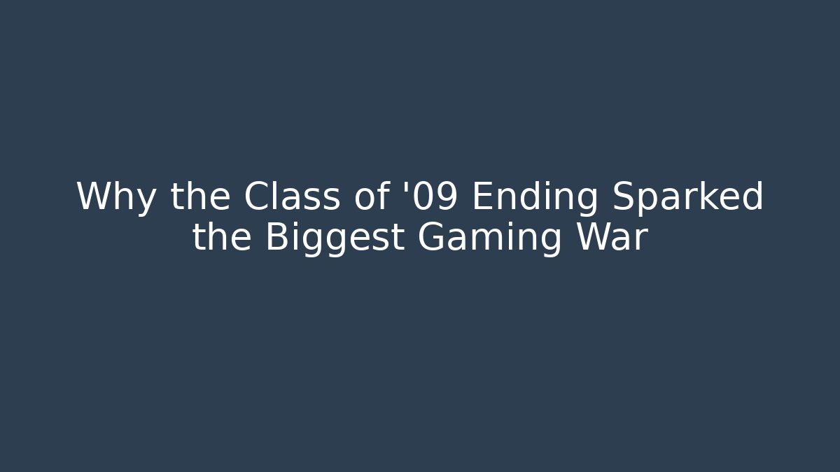 Why the Class of '09 Ending Sparked the Biggest Gaming War
