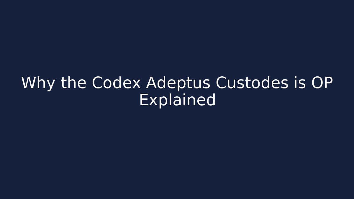 Why the Codex Adeptus Custodes is OP Explained