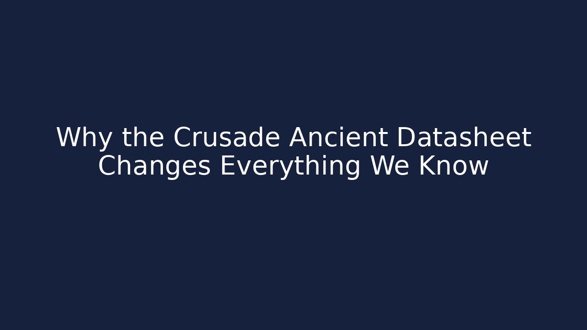 Why the Crusade Ancient Datasheet Changes Everything We Know - Método de Aprovação