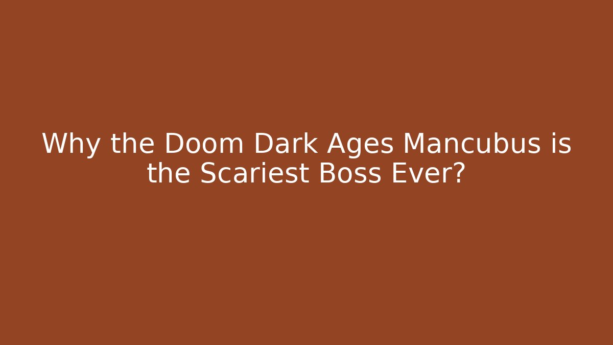 Why the Doom Dark Ages Mancubus is the Scariest Boss Ever?