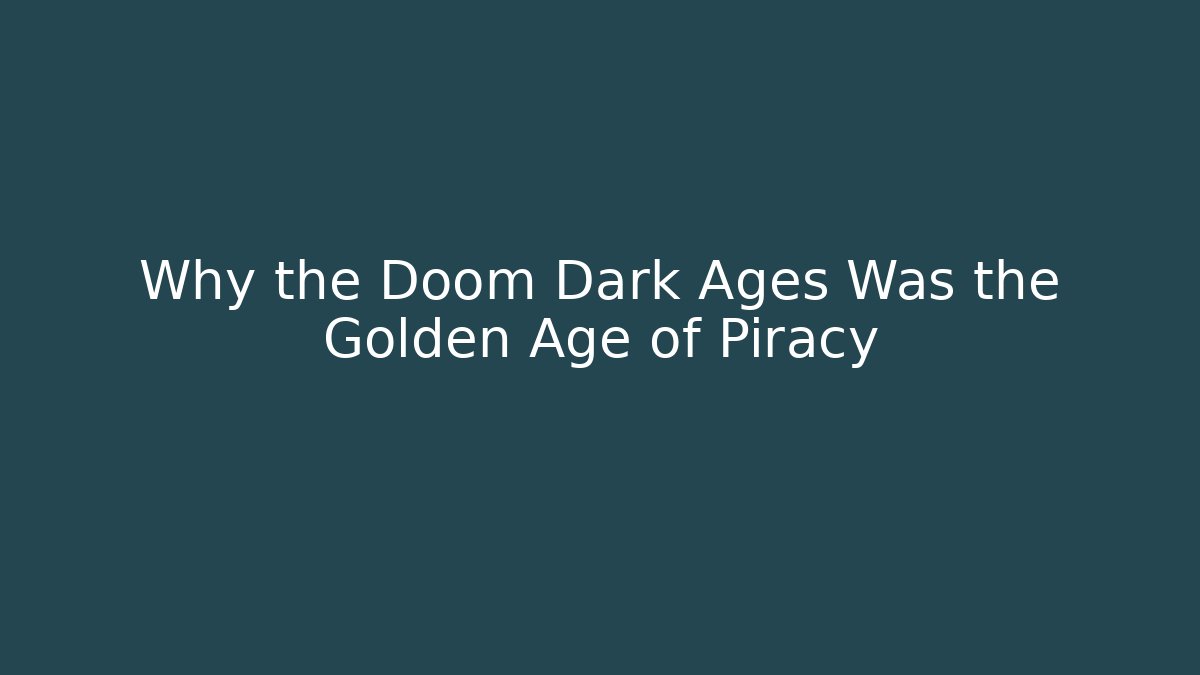 Why the Doom Dark Ages Was the Golden Age of Piracy - Método de Aprovação