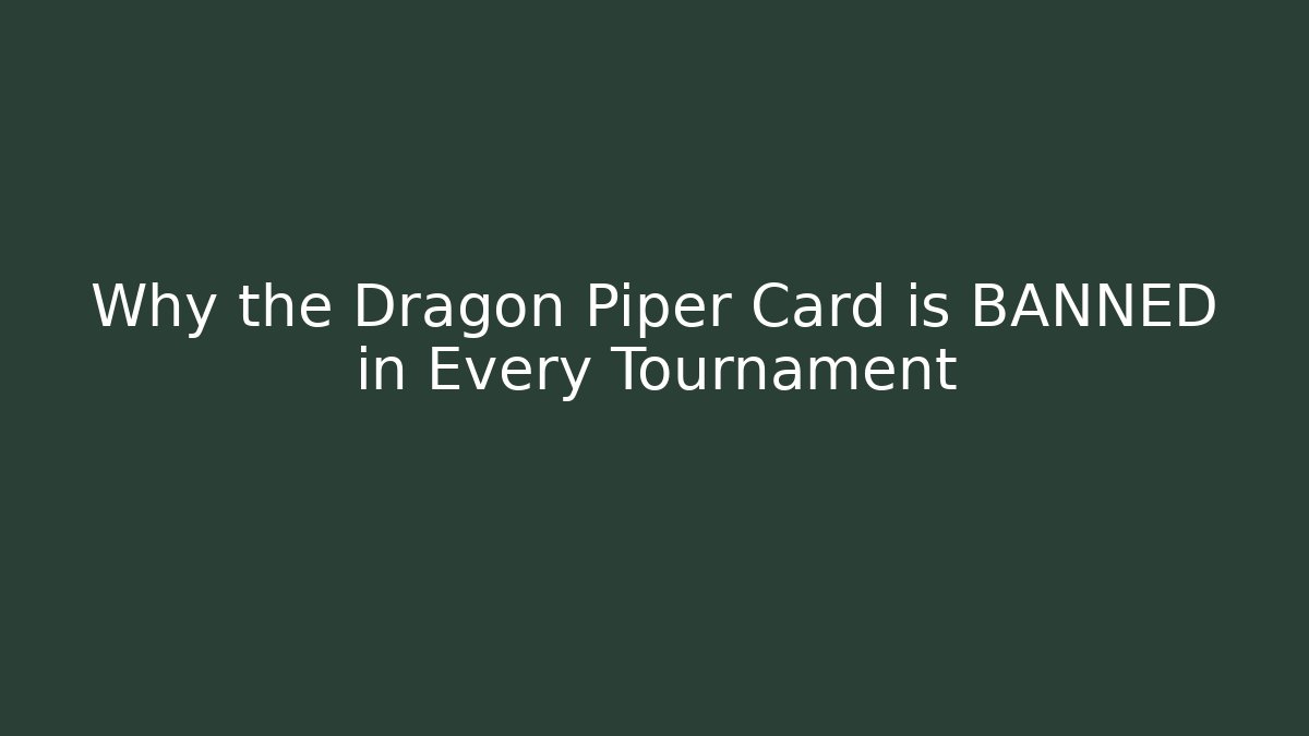 Why the Dragon Piper Card is BANNED in Every Tournament