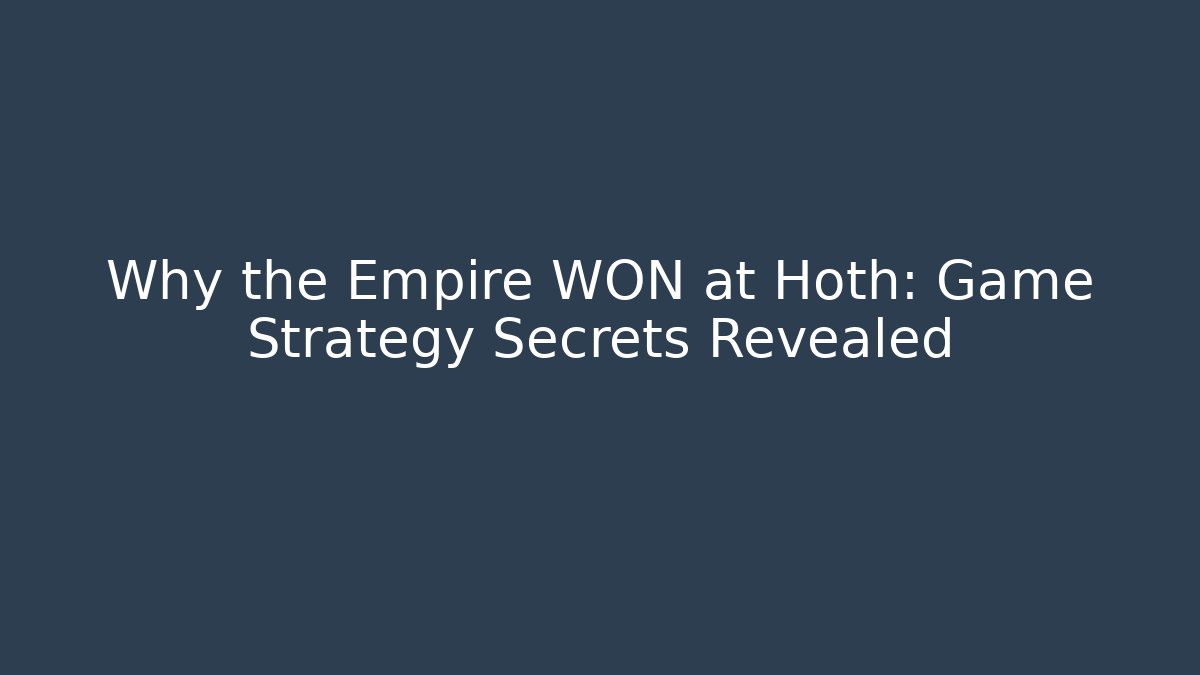 Why the Empire WON at Hoth: Game Strategy Secrets Revealed