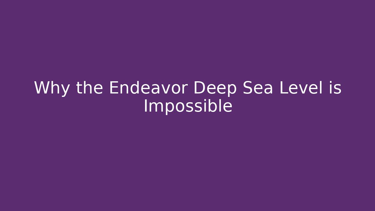 Why the Endeavor Deep Sea Level is Impossible