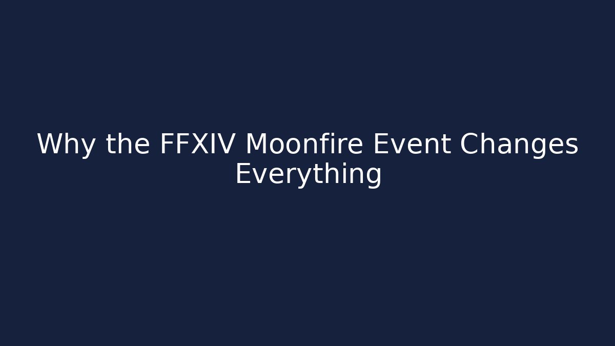 Why the FFXIV Moonfire Event Changes Everything - Método de Aprovação
