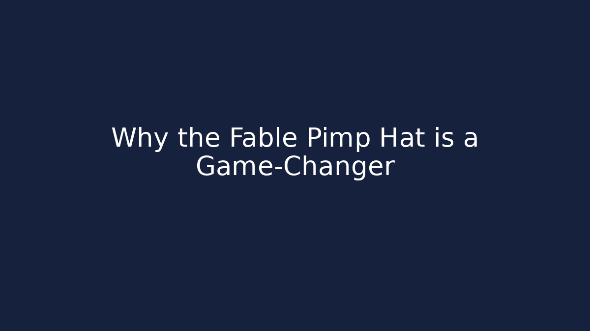Why the Fable Pimp Hat is a Game-Changer