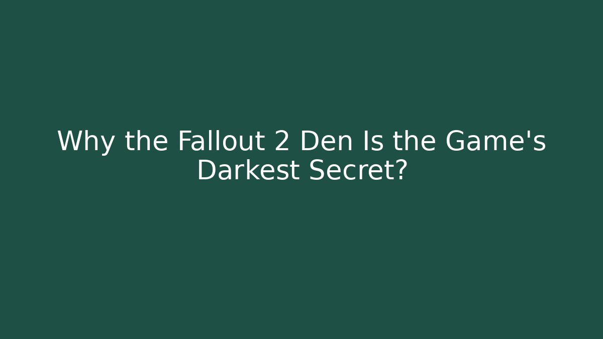 Why the Fallout 2 Den Is the Game's Darkest Secret?