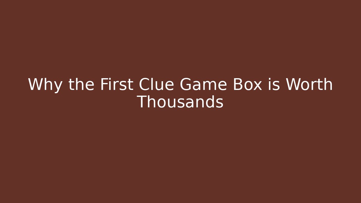 Why the First Clue Game Box is Worth Thousands - Método de Aprovação