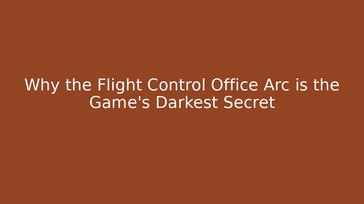 Why the Flight Control Office Arc is the Game's Darkest Secret