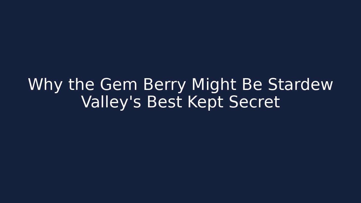 Why the Gem Berry Might Be Stardew Valley's Best Kept Secret