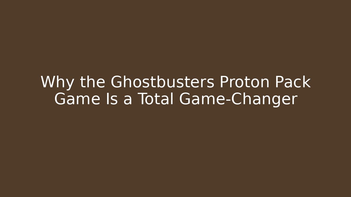 Why the Ghostbusters Proton Pack Game Is a Total Game-Changer