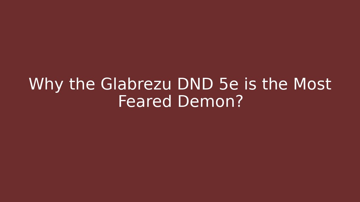 Why the Glabrezu DND 5e is the Most Feared Demon?