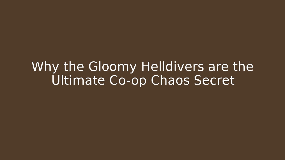 Why the Gloomy Helldivers are the Ultimate Co-op Chaos Secret