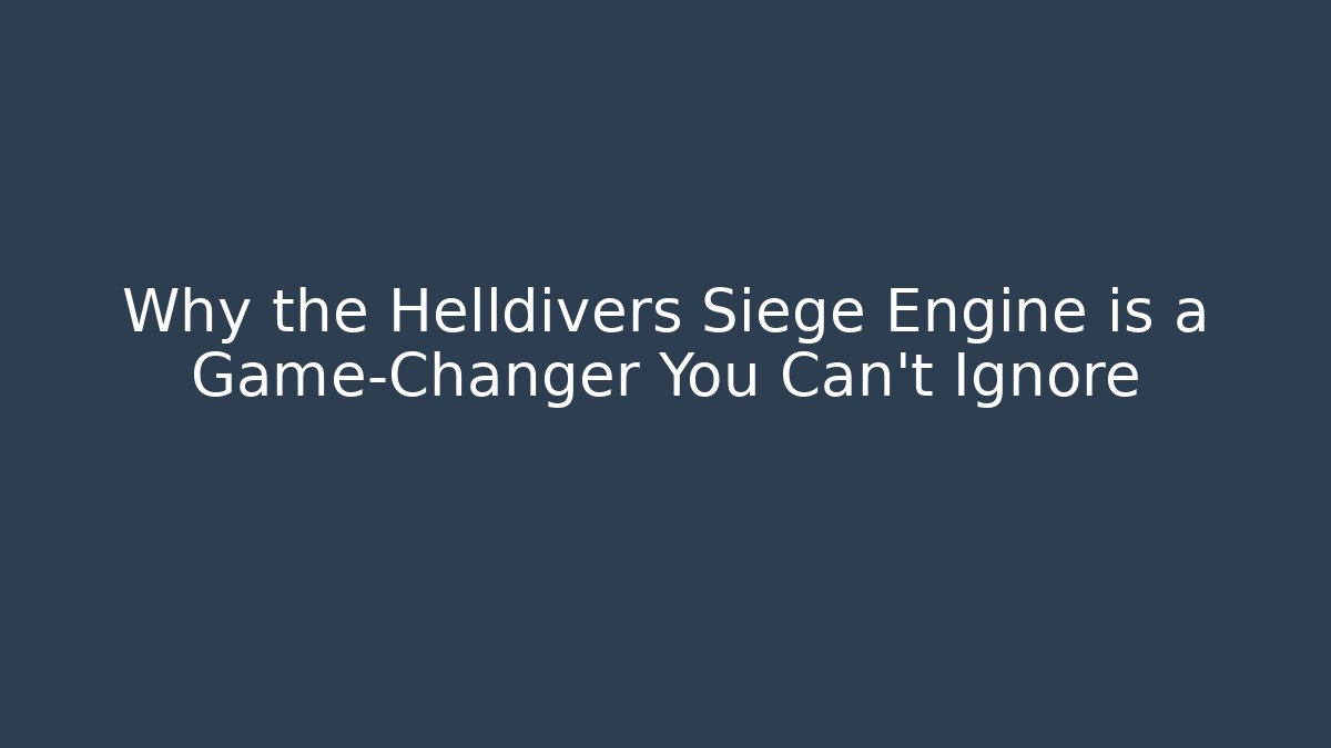 Why the Helldivers Siege Engine is a Game-Changer You Can't Ignore