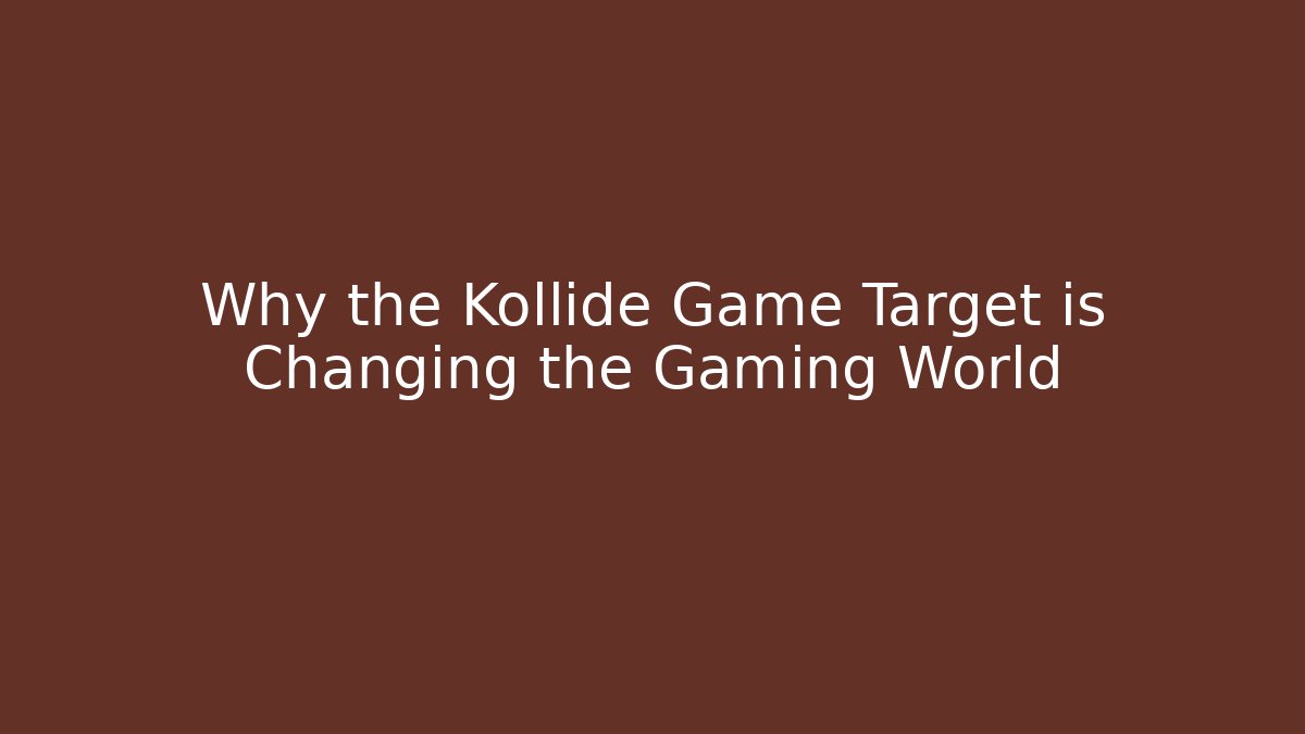 Why the Kollide Game Target is Changing the Gaming World
