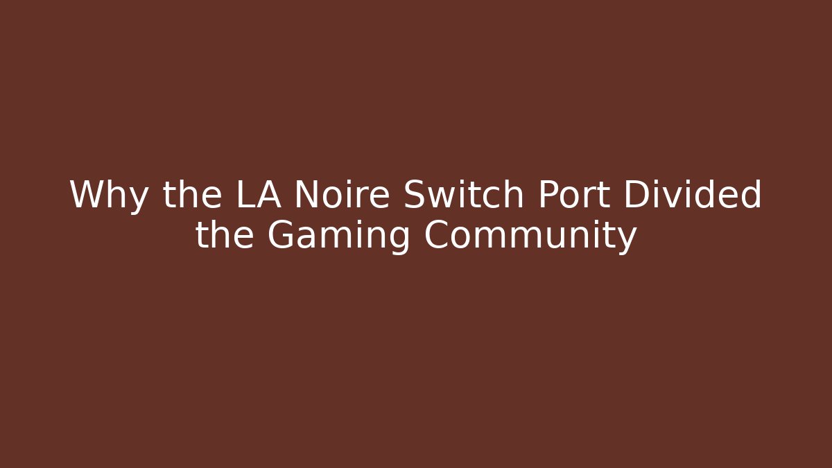 Why the LA Noire Switch Port Divided the Gaming Community