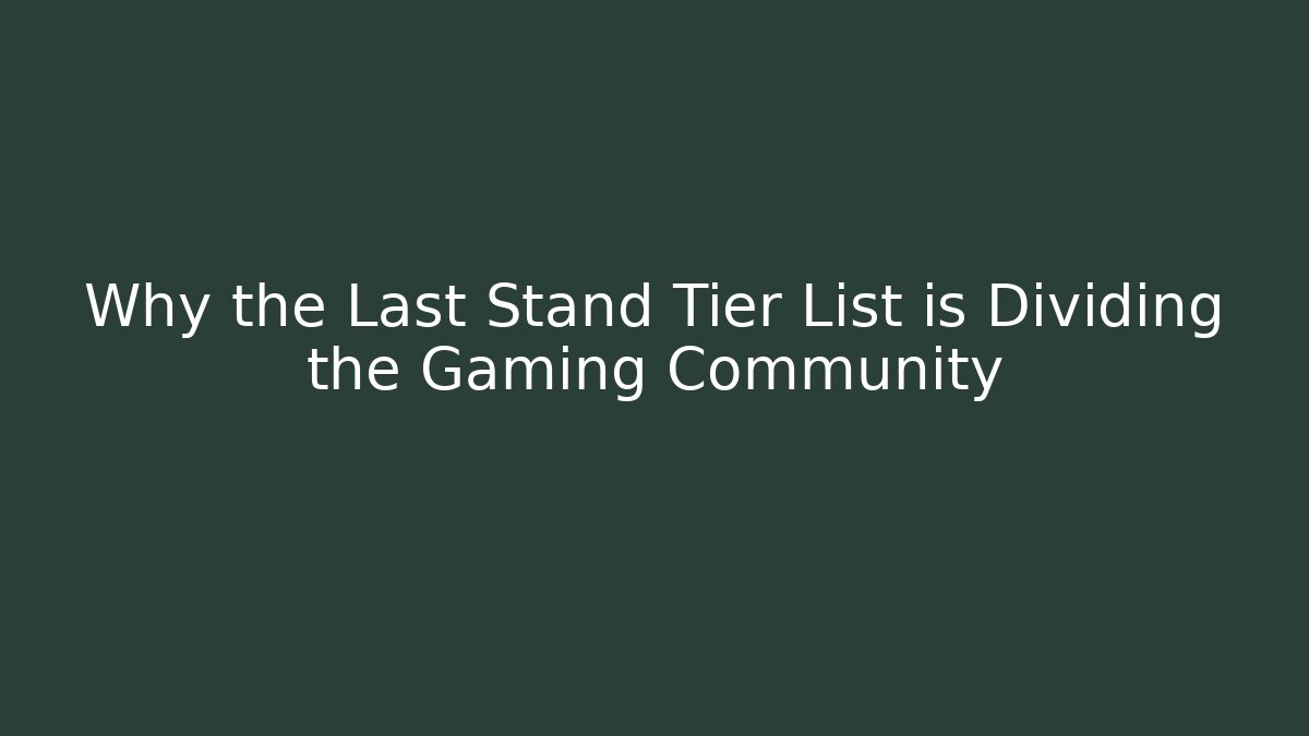 Why the Last Stand Tier List is Dividing the Gaming Community