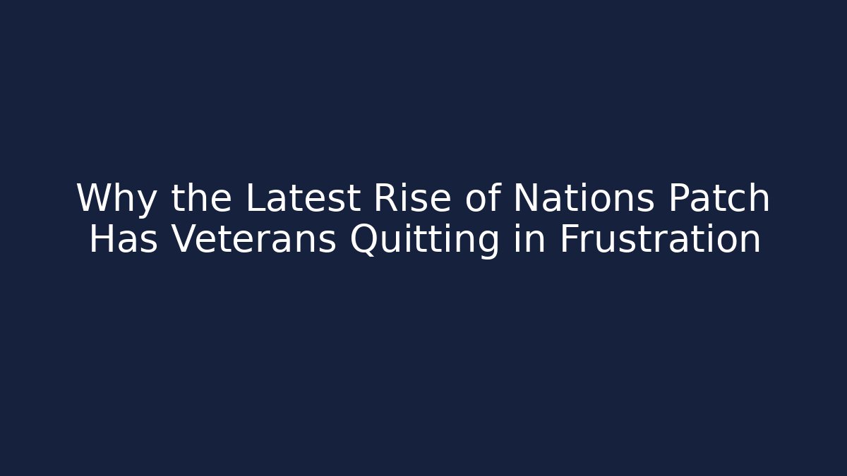 Why the Latest Rise of Nations Patch Has Veterans Quitting in Frustration