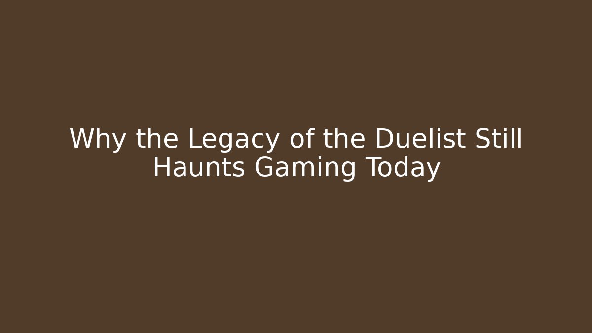 Why the Legacy of the Duelist Still Haunts Gaming Today