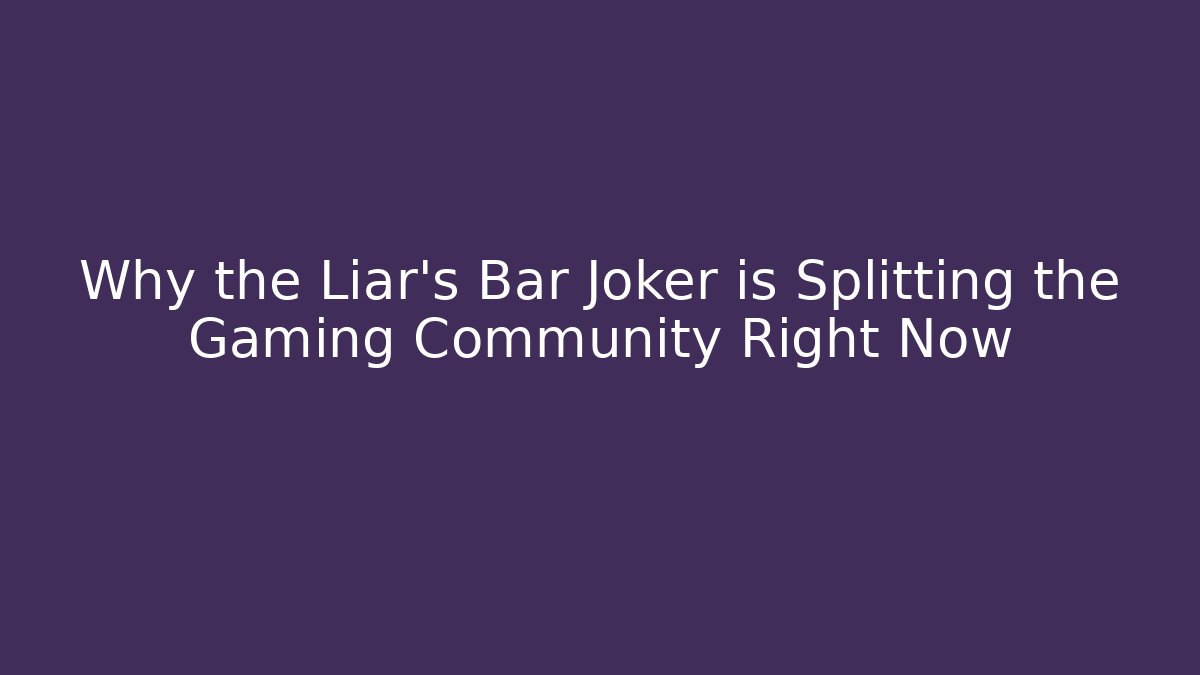 Why the Liar's Bar Joker is Splitting the Gaming Community Right Now