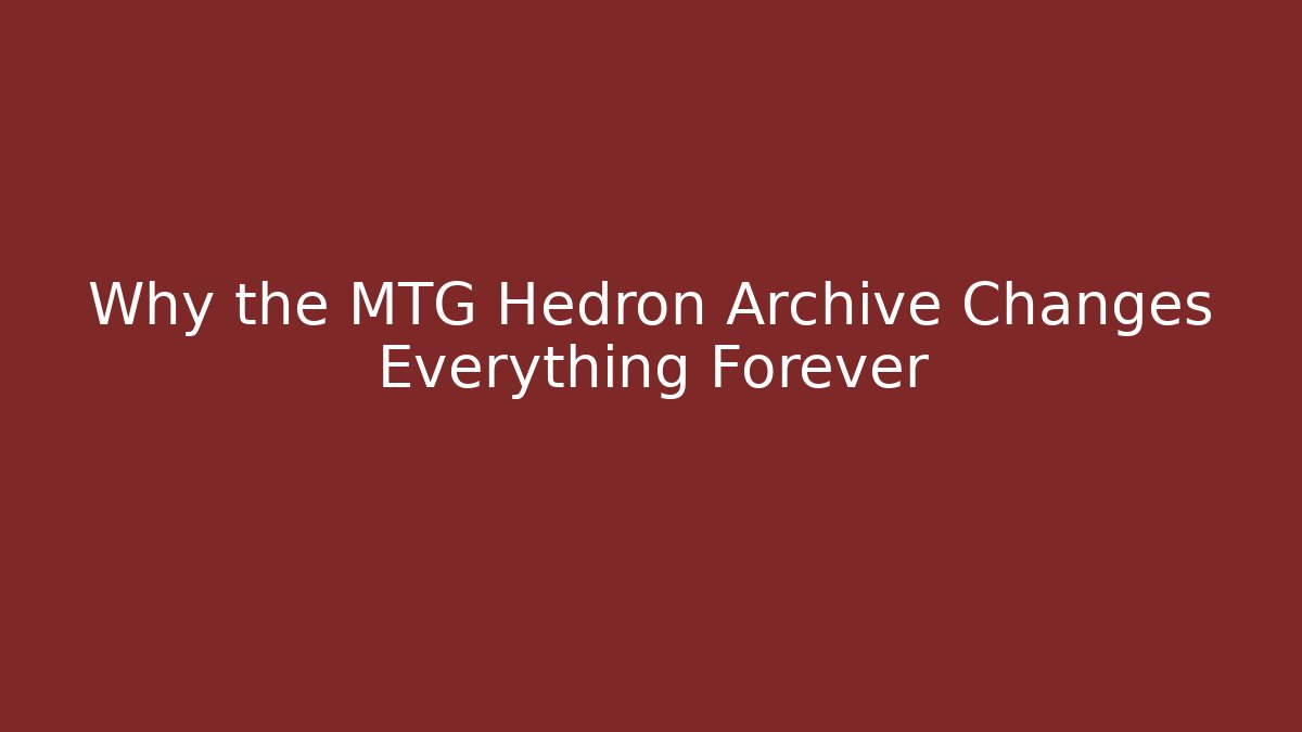 Why the MTG Hedron Archive Changes Everything Forever