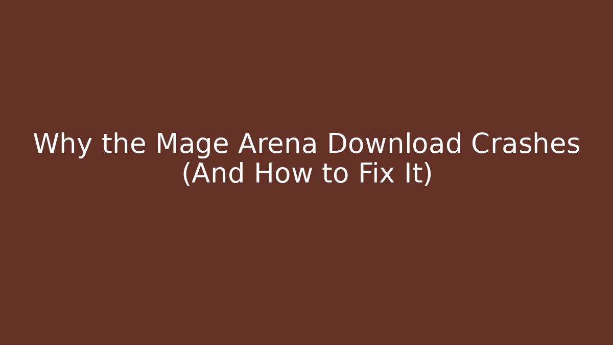 Why the Mage Arena Download Crashes (And How to Fix It)