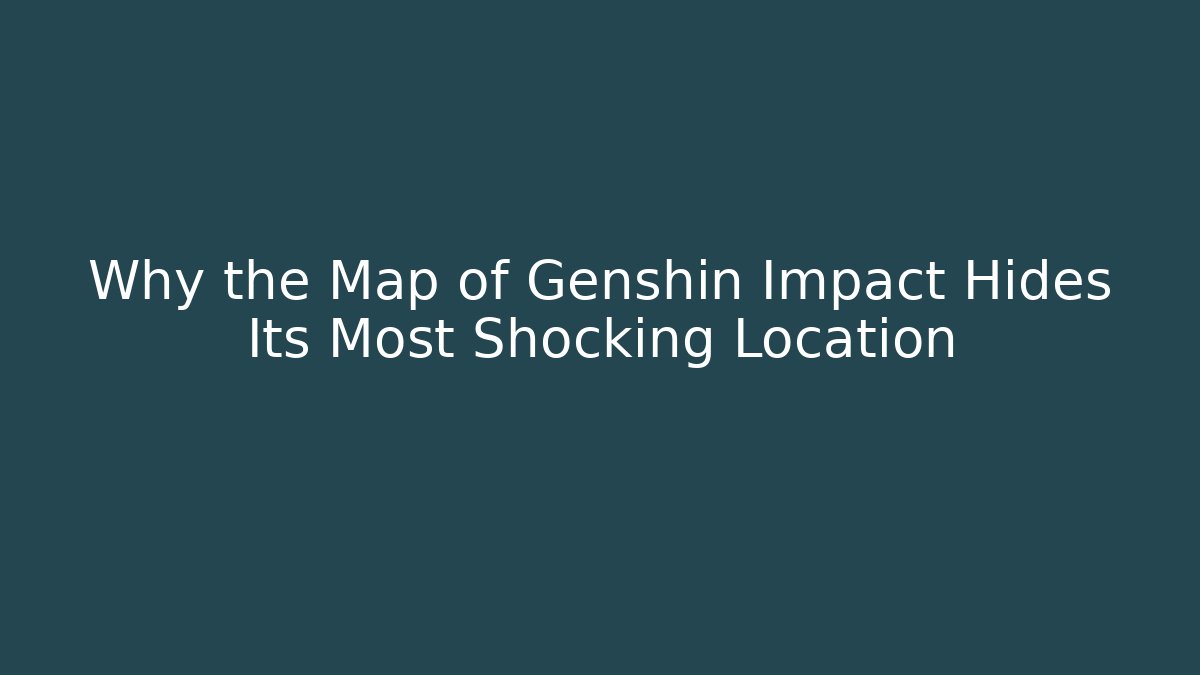 Why the Map of Genshin Impact Hides Its Most Shocking Location