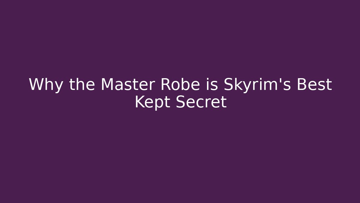 Why the Master Robe is Skyrim's Best Kept Secret