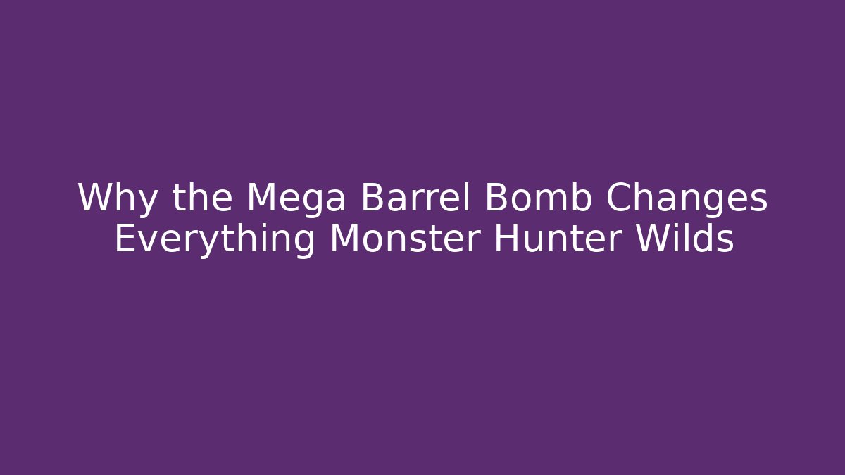 Why the Mega Barrel Bomb Changes Everything Monster Hunter Wilds - Método de Aprovação
