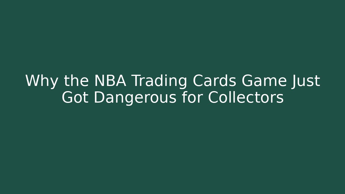Why the NBA Trading Cards Game Just Got Dangerous for Collectors