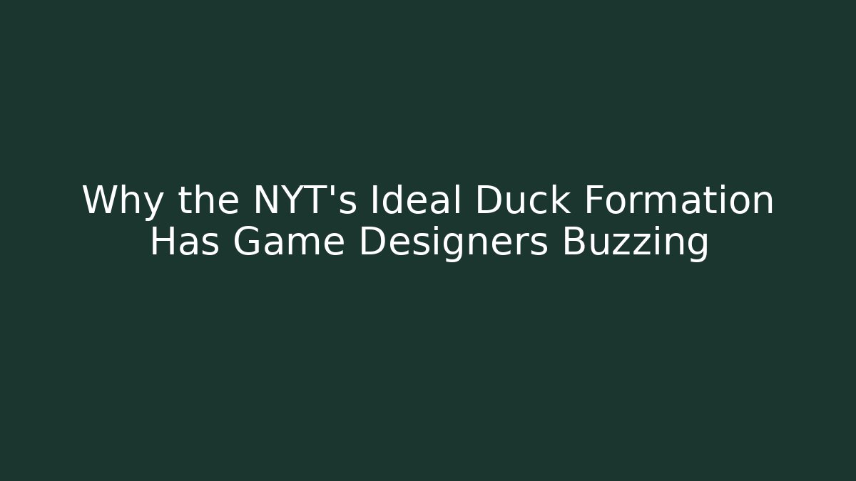Why the NYT's Ideal Duck Formation Has Game Designers Buzzing - Método de Aprovação