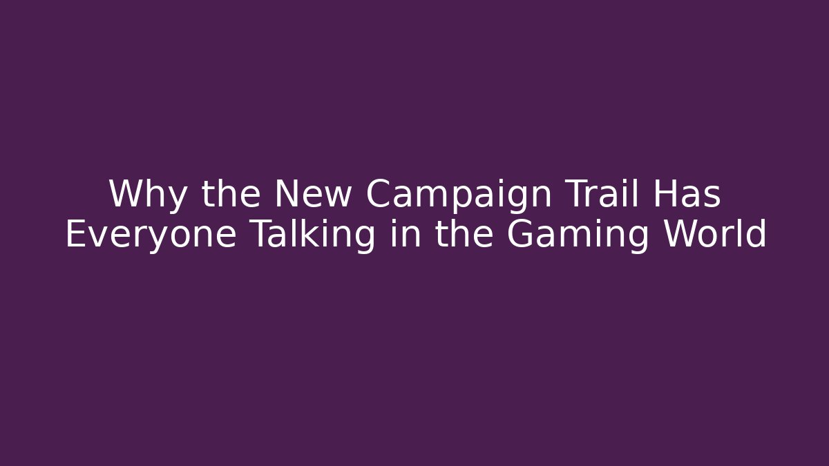 Why the New Campaign Trail Has Everyone Talking in the Gaming World