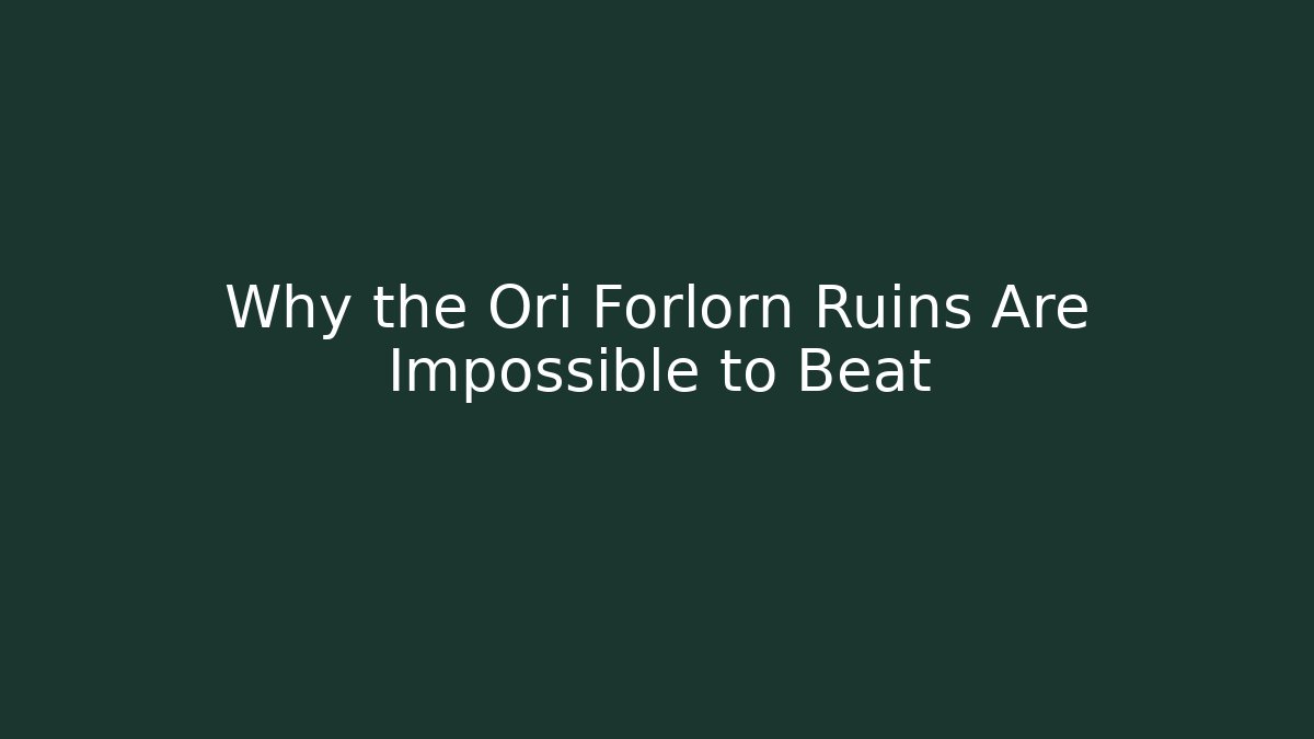 Why the Ori Forlorn Ruins Are Impossible to Beat